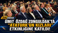 Ümit Özdağ Zonguldak’ta “Atatürk’ün Kızları” etkinliğine katıldı!