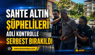 Sahte altın şüphelileri adli kontrolle serbest bırakıldı
