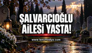 Şalvarcıoğlu Ailesi Yasta!