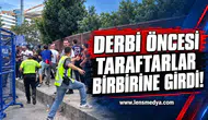 Derbi öncesi taraftarlar birbirine girdi!