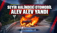 Seyir halindeki otomobil alev alev yandı