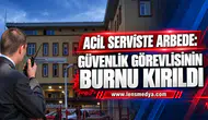 ACİL SERVİSTE ARBEDE: GÜVENLİK GÖREVLİSİNİN BURNU KIRILDI