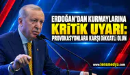 Erdoğan’dan kurmaylarına kritik uyarı: Provokasyonlara karşı dikkatli olun