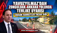 Yavuzyılmaz’dan Zonguldak-Ankara yolunda tehlike uyarısı: “Düşük banketler tuzak gibi”
