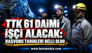 TTK 61 daimi işçi alacak: Başvuru tarihleri belli oldu