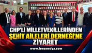 CHP’Lİ MİLLETVEKİLLERİNDEN ŞEHİT AİLELERİ DERNEĞİ’NE ZİYARET