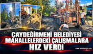 Çaydeğirmeni Belediyesi mahallelerdeki çalışmalara hız verdi