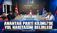 ANAHTAR PARTİ KİLİMLİ’DE YOL HARİTASINI BELİRLEDİ