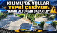KİLİMLİ’DE YOLLAR TEPKİ ÇEKİYOR: “KAMİL ALTUN MU BAŞARILI?”