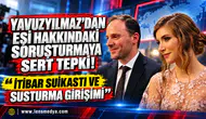 YAVUZYILMAZ’DAN EŞİ HAKKINDAKİ SORUŞTURMAYA SERT TEPKİ: “İTİBAR SUİKASTI VE SUSTURMA GİRİŞİMİ”