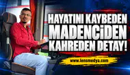Hayatını kaybeden madenciden kahreden detay!