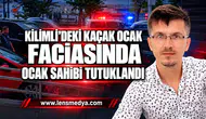 KİLİMLİ’DEKİ KAÇAK OCAK FACİASINDA OCAK SAHİBİ TUTUKLANDI