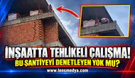 İŞÇİLERİN CAN GÜVENLİĞİ HİÇE SAYILDI