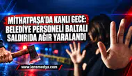 Mithatpaşa’da kanlı gece: Belediye personeli baltalı saldırıda ağır yaralandı