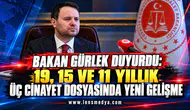 Bakan Gürlek duyurdu: 19, 15 ve 11 yıllık üç cinayet dosyasında yeni gelişme
