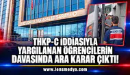 THKP-C İDDİASIYLA YARGILANAN ÖĞRENCİLERİN DAVASINDA ARA KARAR ÇIKTI!