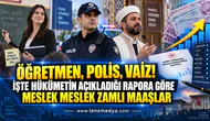 ÖĞRETMEN, POLİS, VAİZ! İŞTE MESLEK MESLEK 2027 ZAMLI MAAŞLARI