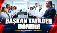 Başkan tatilden döndü! 3 Haftalık tatil bitti!