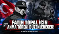 Fatih Topal için anma töreni düzenlenecek!