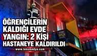 ÖĞRENCİLERİN KALDIĞI EVDE YANGIN: 2 KİŞİ HASTANEYE KALDIRILDI