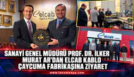 SANAYİ GENEL MÜDÜRÜ PROF. DR. İLKER MURAT AR’DAN ELCAB KABLO ÇAYCUMA FABRİKASINA ZİYARET