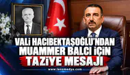 Vali Hacıbektaşoğlu’ndan Muammer Balcı için taziye mesajı