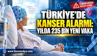 TÜRKİYE’DE KANSER ALARMI: YILDA 235 BİN YENİ VAKA