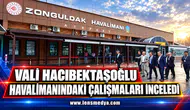 VALİ HACIBEKTAŞOĞLU HAVALİMANINDAKİ ÇALIŞMALARI İNCELEDİ