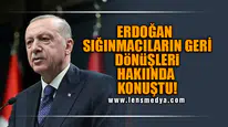 ERDOĞAN SIĞINMACILARIN GERİ DÖNÜŞLERİ HAKIINDA KONUŞTU