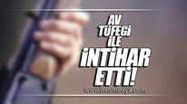 AV TÜFEĞİ İLE İNTİHAR ETTİ!