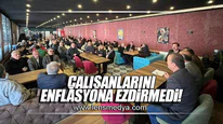 ÇALIŞANLARINI ENFLASYONA EZDİRMEDİ!