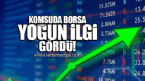 KOMŞUDA BORSA YOĞUN İLGİ GÖRDÜ!