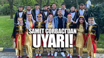 SAMET ÇORBACI'DAN UYARI!