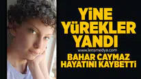 Bahar Caymaz genç yaşta hayatını kaybetti!