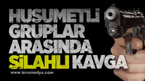 Husumetli Gruplar Arasında Silahlı Kavga!