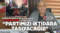 Partimizi iktidara taşıyacağız!
