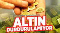 Altın Durdurulamıyor!