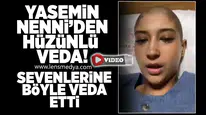 Yasemşn Nenni'den sevenlerine hüzünlü veda!