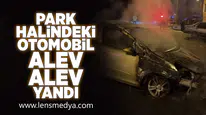 Park halindeki araç alev alev yandı!