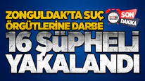 Zonguldak'ta Suç Örgütlerine Darbe: 16 Şüpheli Yakalandı