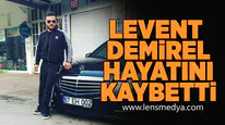 Levent Demirel hayatını kaybetti!