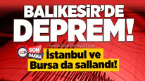 Balıkesir'de Deprem! İstanbul ve Bursa da sallandı!