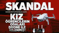 Kız öğrencilerin odası drone ile izlenmiş!