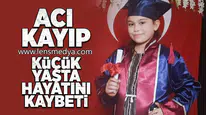 Küçük yaşta hayatını kaybetti!