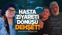 Hasta Ziyareti Dönüşü Dehşet