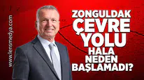 Zonguldak çevre yolu neden hala başlamadı?
