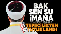 İmam, tefecilikten tutuklandı!