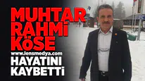 Muhtar Rahmi Köse hayatını kaybetti!