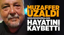Muzaffer Uzaldı hayatını kaybetti