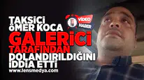 Taksici Ömer Koca galerici tarafından dolandırıldığını iddia etti!